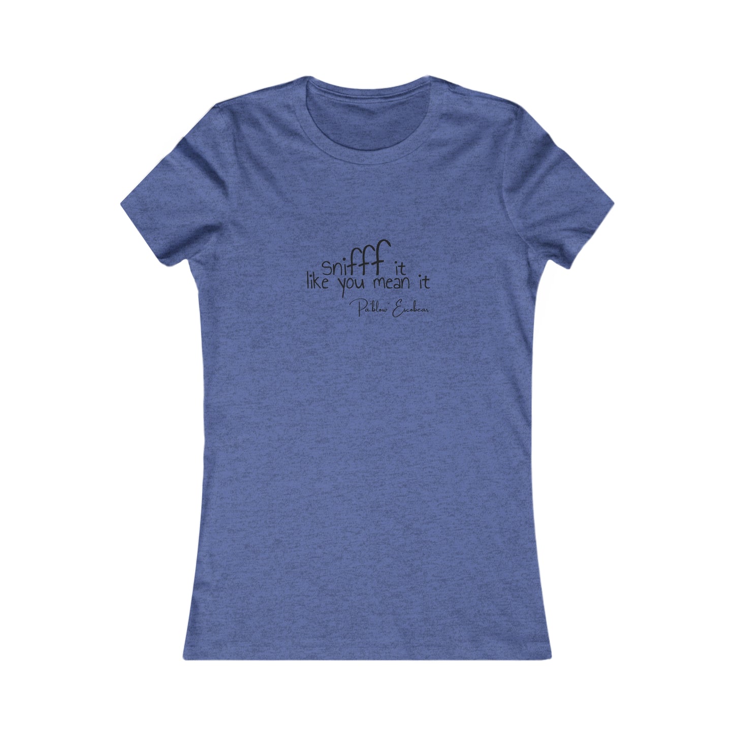 Sniff It Like You Mean It Women's Tee